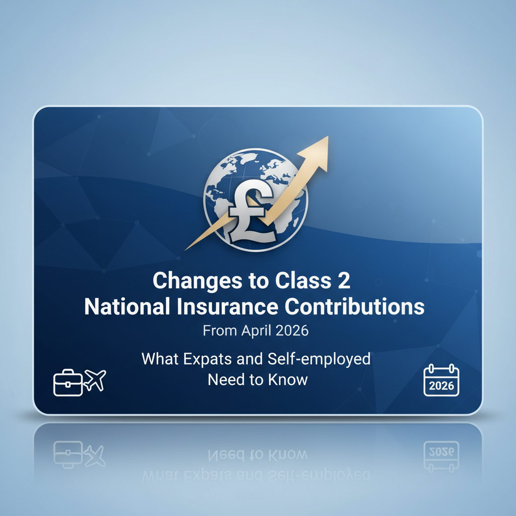 Changes to Class 2 National Insurance Contributions from April 2026 — What Expats and Self‑employed Need to Know